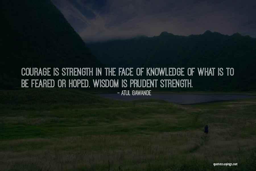 Wisdom Over Strength Quotes By Atul Gawande Wisdom Over Strength Quotes By Atul Gawande