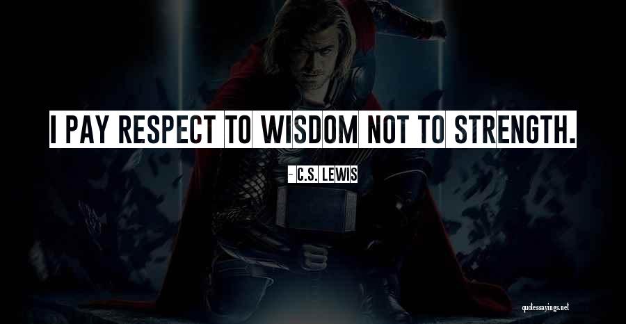 Wisdom Over Strength Quotes By C.S. Lewis Wisdom Over Strength Quotes By C.S. Lewis