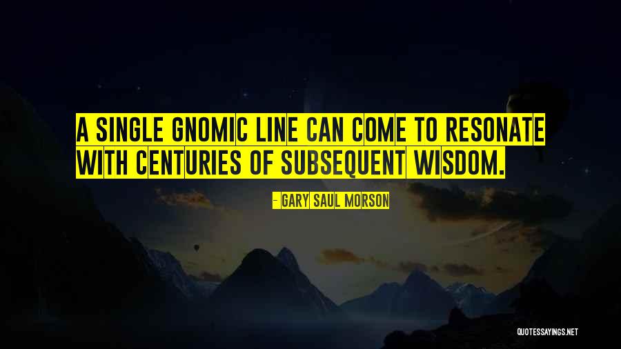 Wisdom Quotations Quotes By Gary Saul Morson