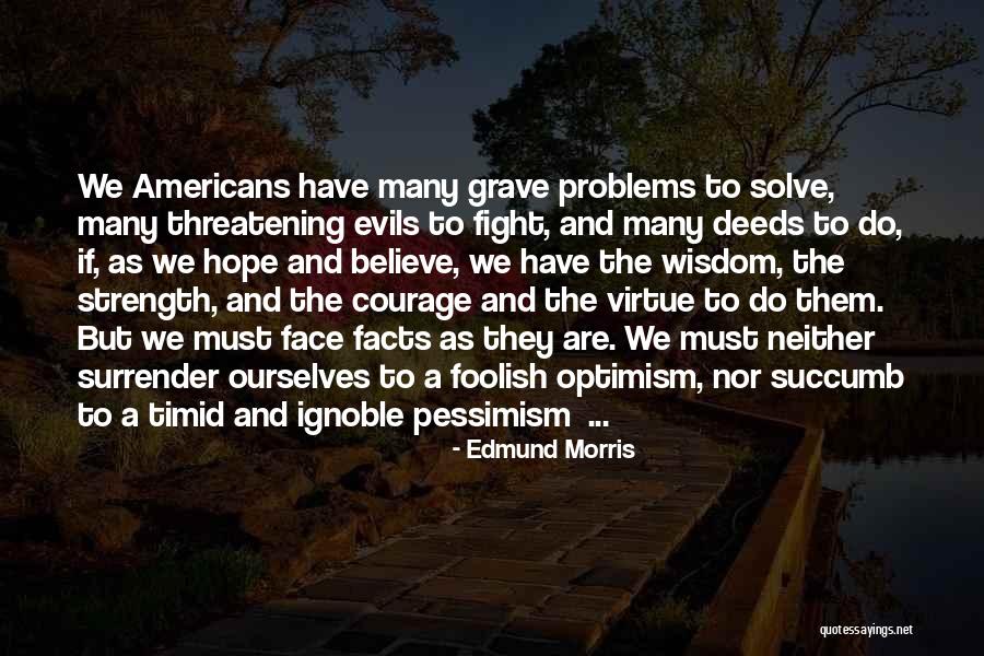 Wisdom Strength And Courage Quotes By Edmund Morris Wisdom Strength And Courage Quotes By Edmund Morris