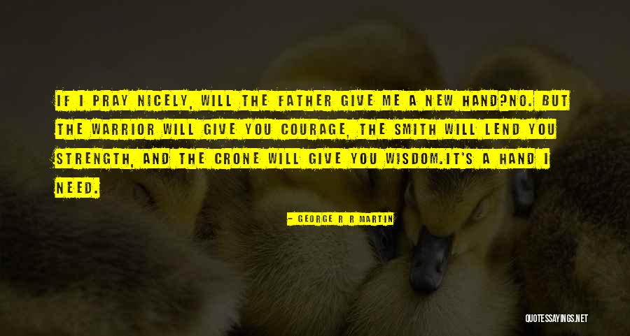 Wisdom Strength And Courage Quotes By George R R Martin Wisdom Strength And Courage Quotes By George R R Martin
