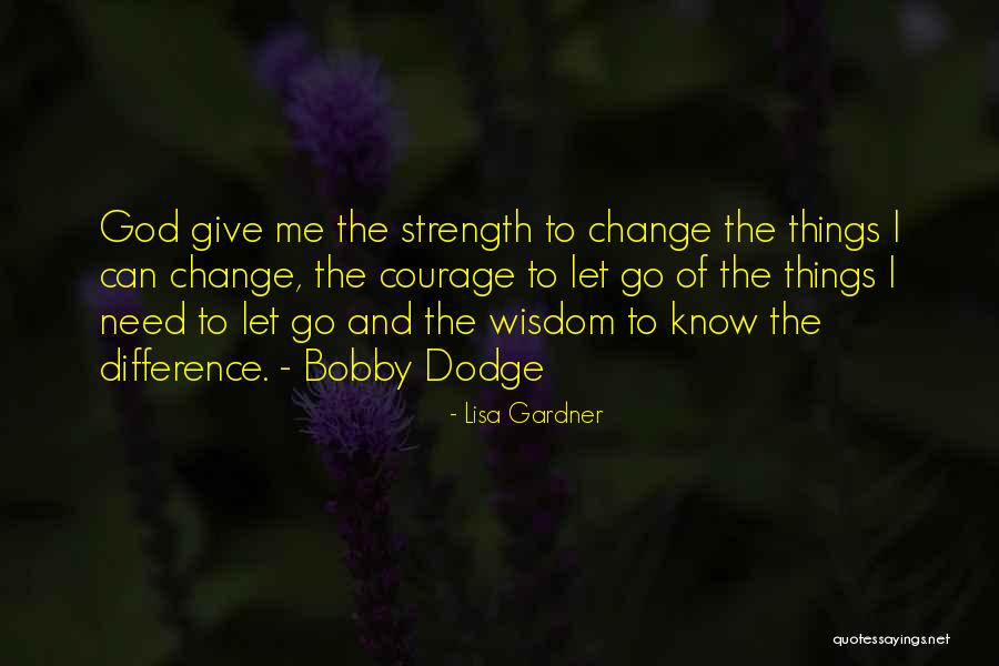 Wisdom Strength And Courage Quotes By Lisa Gardner