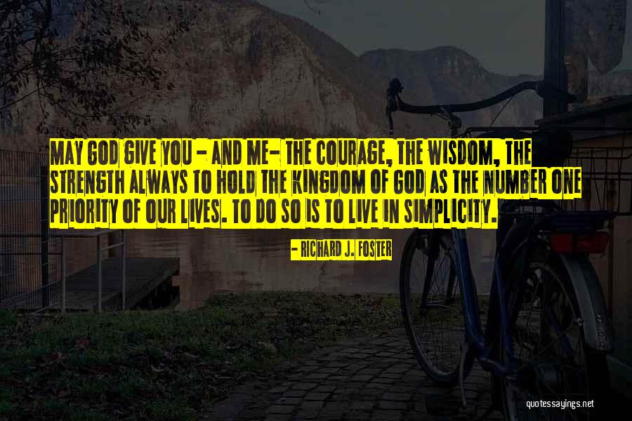 Wisdom Strength And Courage Quotes By Richard J. Foster Wisdom Strength And Courage Quotes By Richard J. Foster