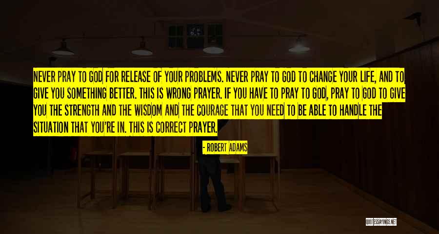 Wisdom Strength And Courage Quotes By Robert Adams Wisdom Strength And Courage Quotes By Robert Adams