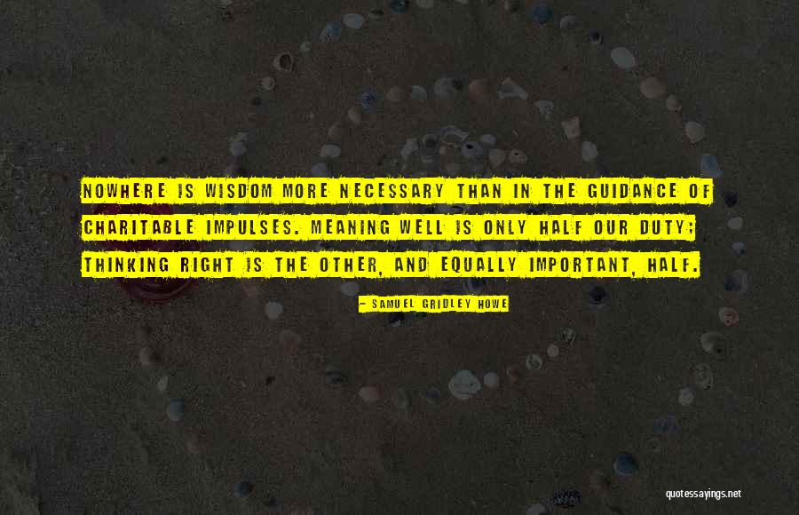 Wisdom Well Quotes By Samuel Gridley Howe Wisdom Well Quotes By Samuel Gridley Howe
