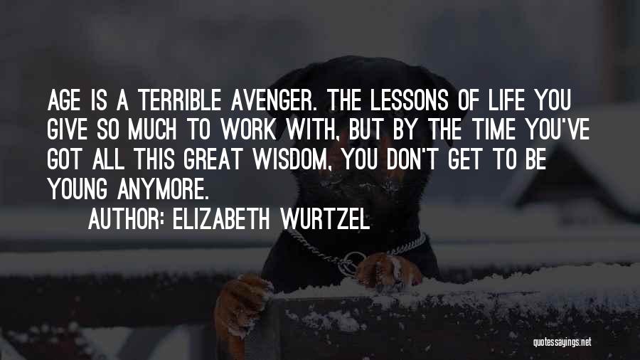 Wisdom With Age Quotes By Elizabeth Wurtzel