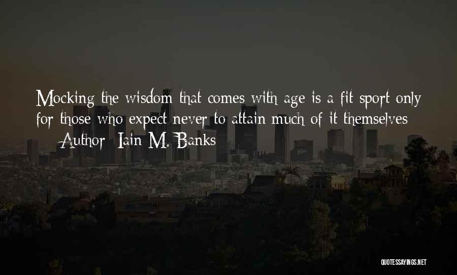 Wisdom With Age Quotes By Iain M. Banks