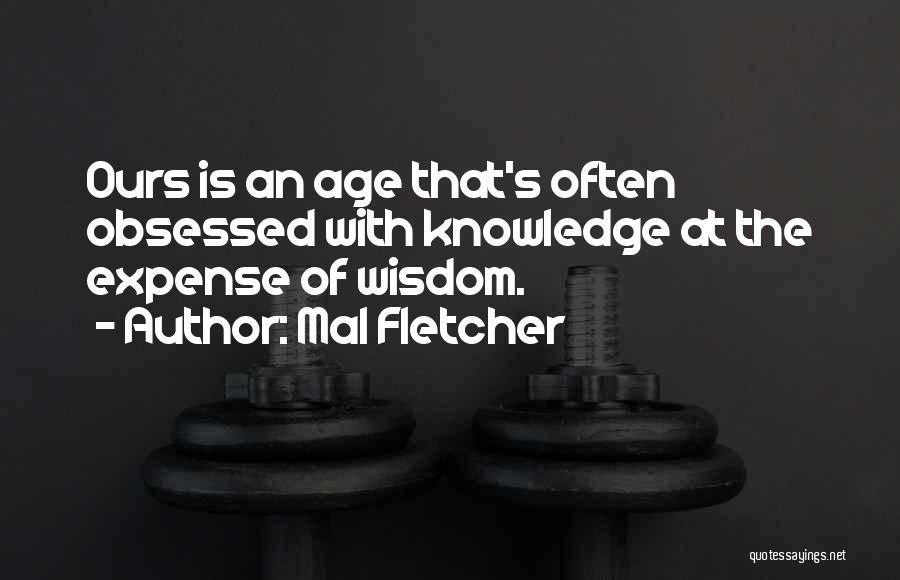 Wisdom With Age Quotes By Mal Fletcher