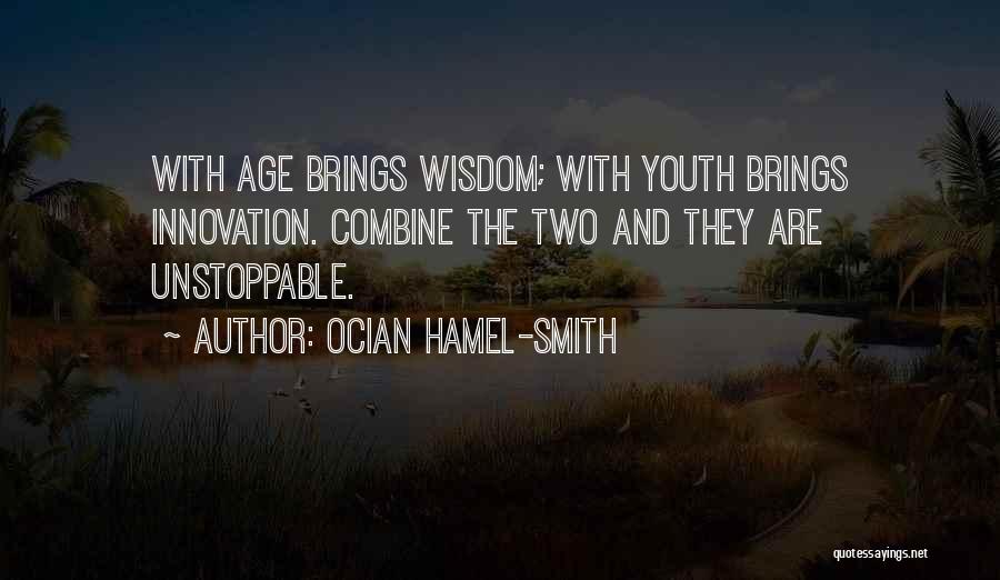 Wisdom With Age Quotes By Ocian Hamel-Smith