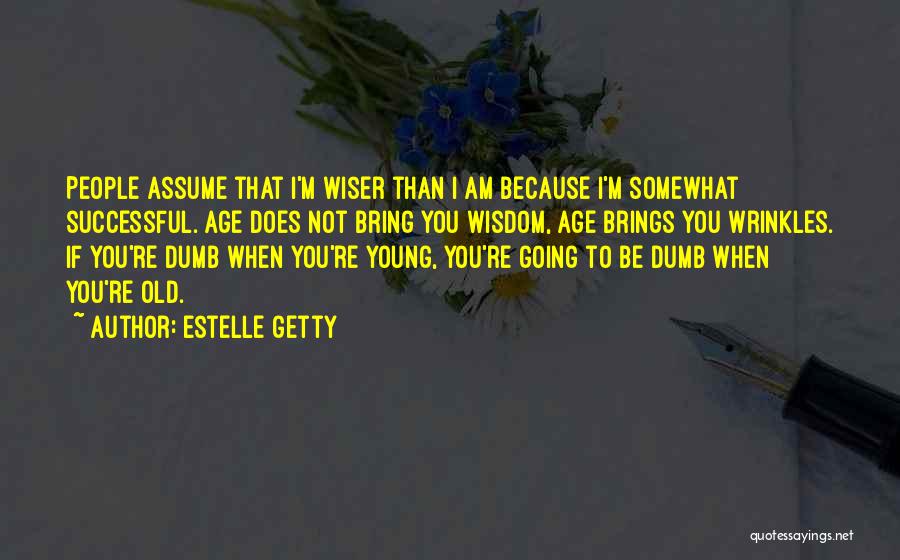 Wisdom Wrinkles Quotes By Estelle Getty