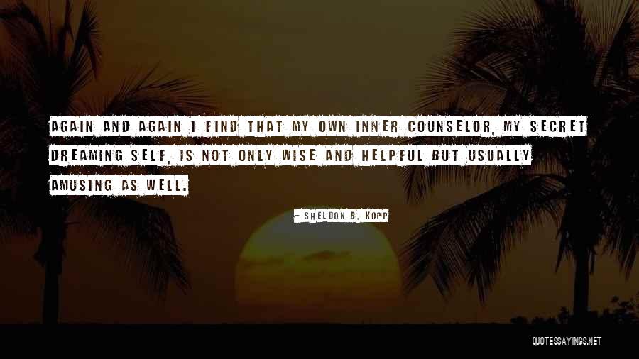 Wise Amusing Quotes By Sheldon B. Kopp Wise Amusing Quotes By Sheldon B. Kopp
