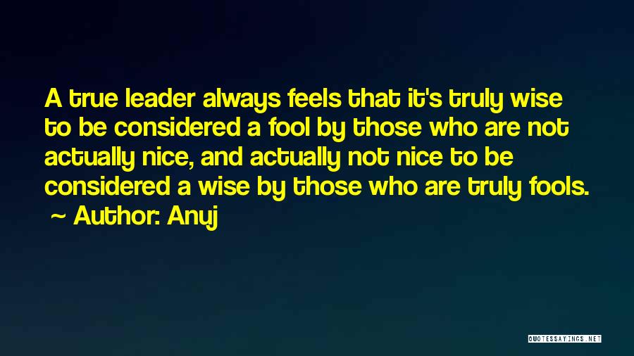 Wise And Fool Quotes By Anuj