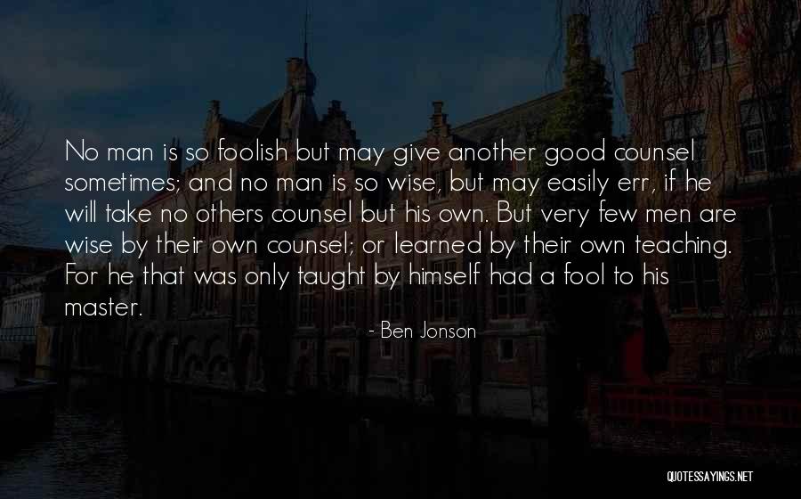 Wise And Fool Quotes By Ben Jonson Wise And Fool Quotes By Ben Jonson
