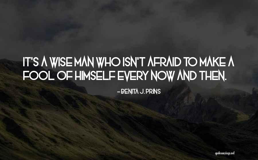 Wise And Fool Quotes By Benita J. Prins Wise And Fool Quotes By Benita J. Prins