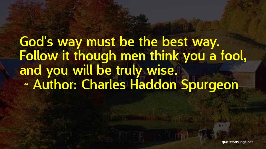 Wise And Fool Quotes By Charles Haddon Spurgeon