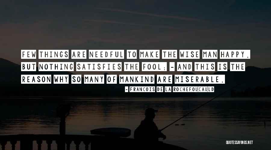 Wise And Fool Quotes By Francois De La Rochefoucauld Wise And Fool Quotes By Francois De La Rochefoucauld