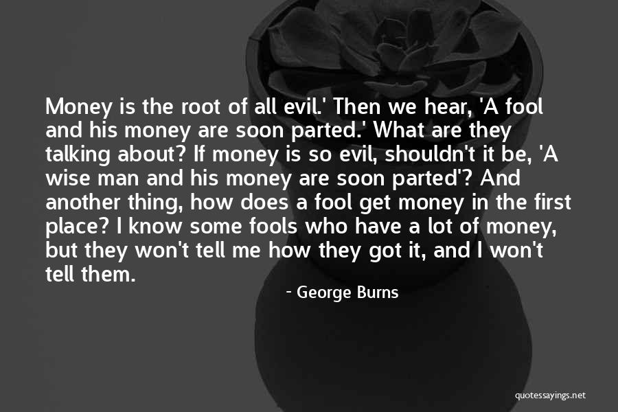 Wise And Fool Quotes By George Burns Wise And Fool Quotes By George Burns
