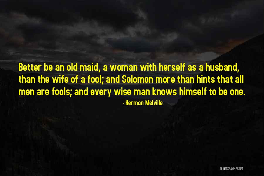 Wise And Fool Quotes By Herman Melville Wise And Fool Quotes By Herman Melville