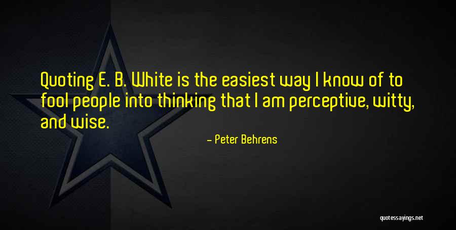 Wise And Fool Quotes By Peter Behrens Wise And Fool Quotes By Peter Behrens