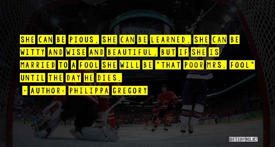 Wise And Fool Quotes By Philippa Gregory