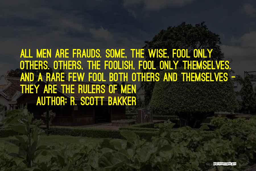 Wise And Fool Quotes By R. Scott Bakker