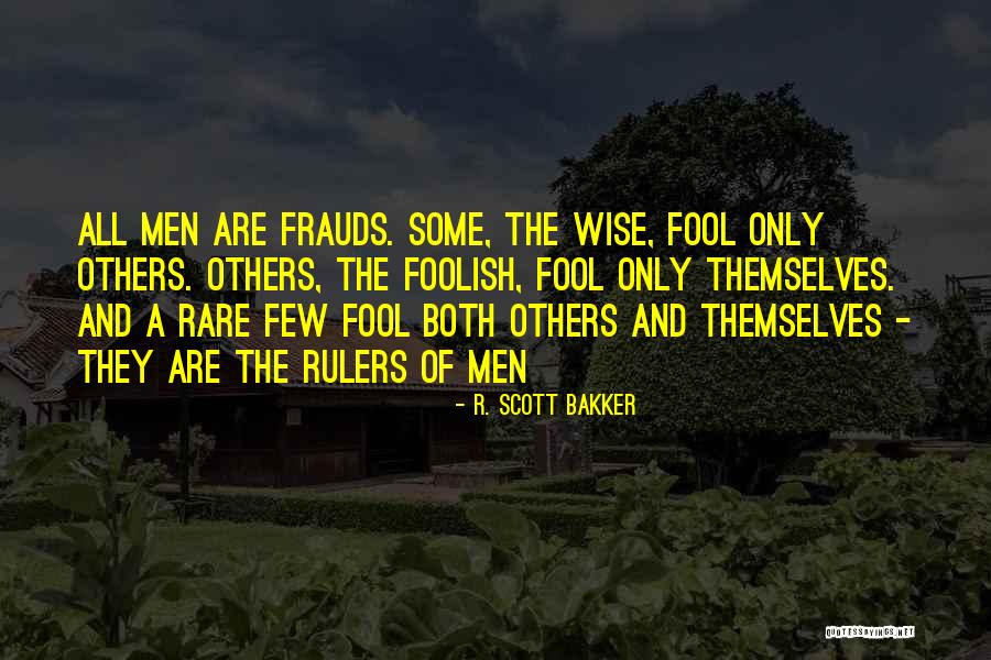 Wise And Fool Quotes By R. Scott Bakker Wise And Fool Quotes By R. Scott Bakker