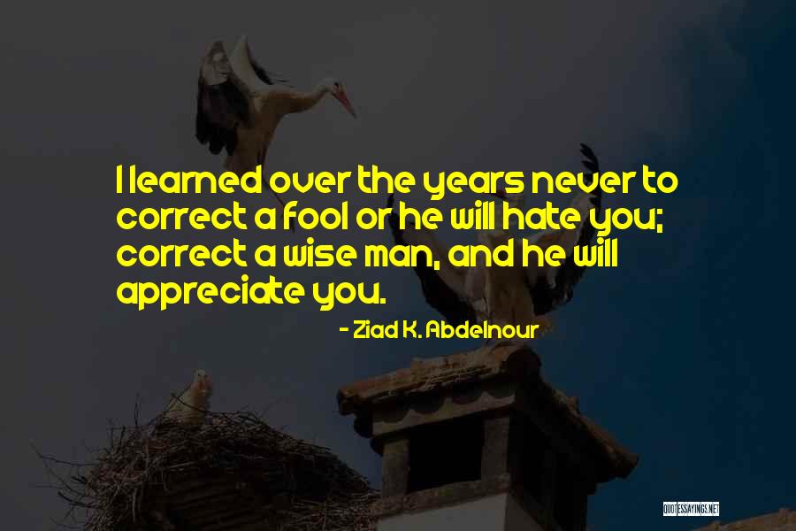 Wise And Fool Quotes By Ziad K. Abdelnour