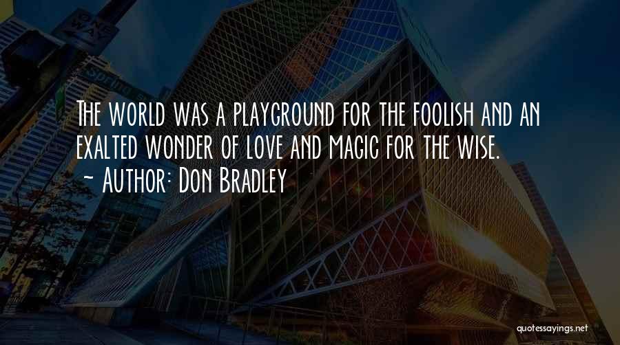 Wise And Foolish Quotes By Don Bradley