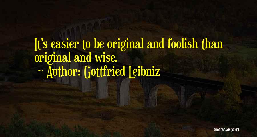 Wise And Foolish Quotes By Gottfried Leibniz