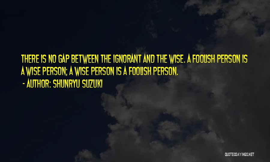 Wise And Foolish Quotes By Shunryu Suzuki