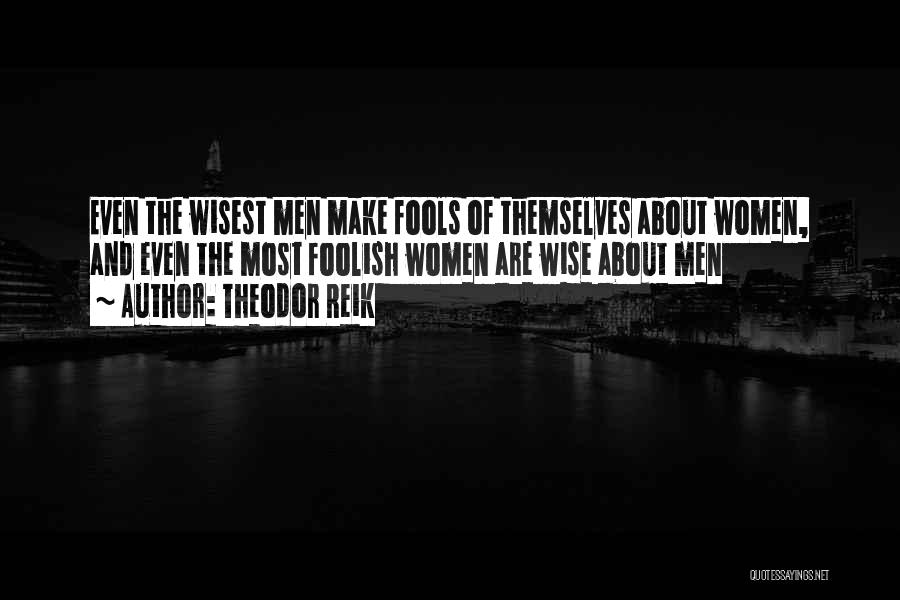 Wise And Foolish Quotes By Theodor Reik