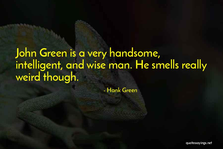 Wise And Intelligent Quotes By Hank Green Wise And Intelligent Quotes By Hank Green