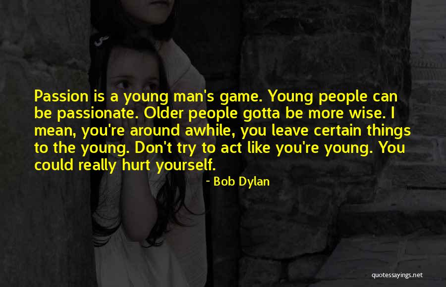 Wise And Otherwise Game Quotes By Bob Dylan