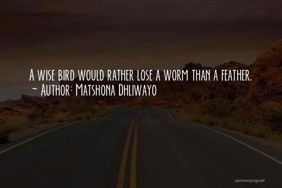 Wise Bird Quotes By Matshona Dhliwayo