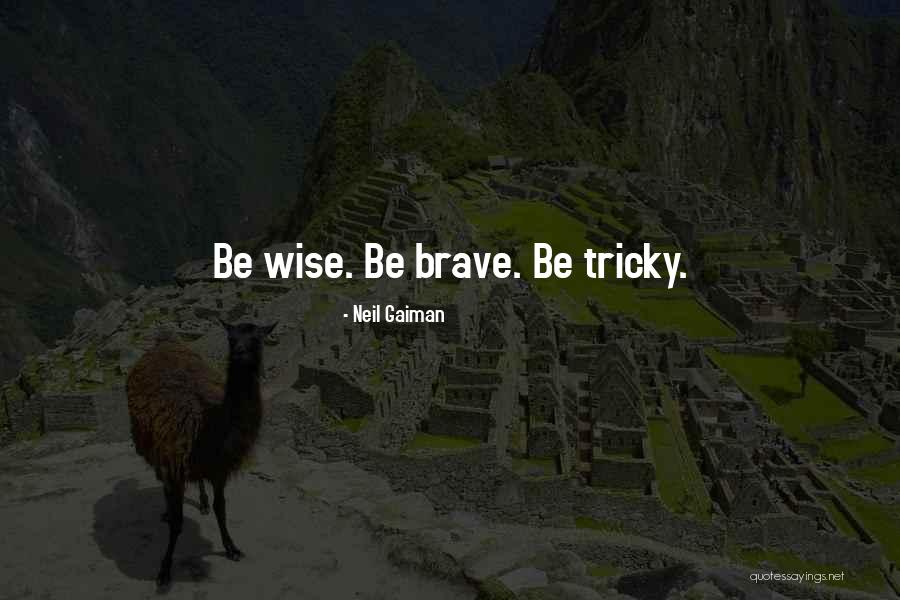 Wise Bravery Quotes By Neil Gaiman Wise Bravery Quotes By Neil Gaiman