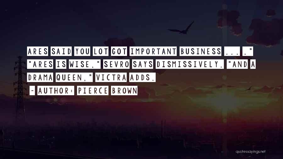Wise Business Quotes By Pierce Brown