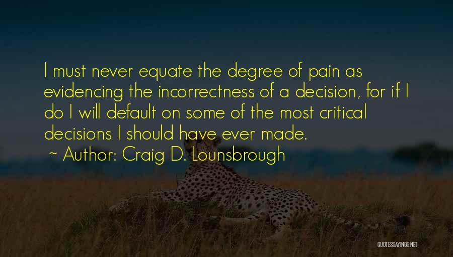 Wise Choices Quotes By Craig D. Lounsbrough