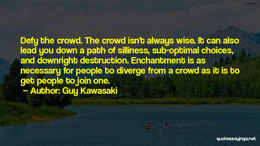 Wise Choices Quotes By Guy Kawasaki