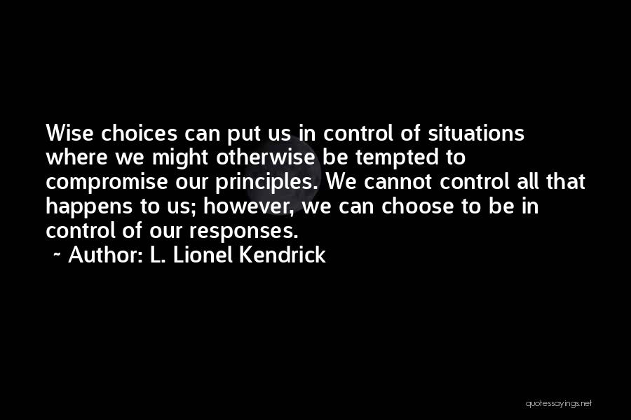 Wise Choices Quotes By L. Lionel Kendrick