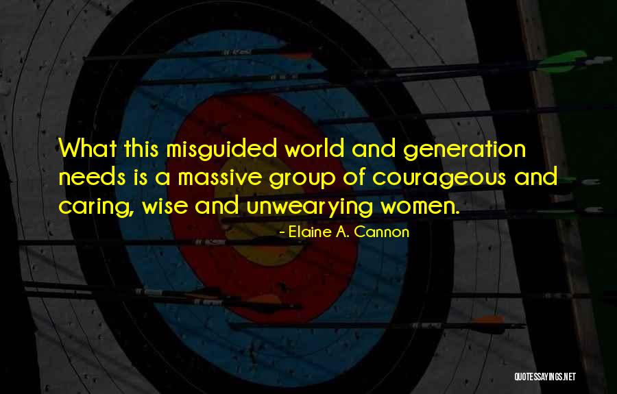 Wise Courage Quotes By Elaine A. Cannon Wise Courage Quotes By Elaine A. Cannon