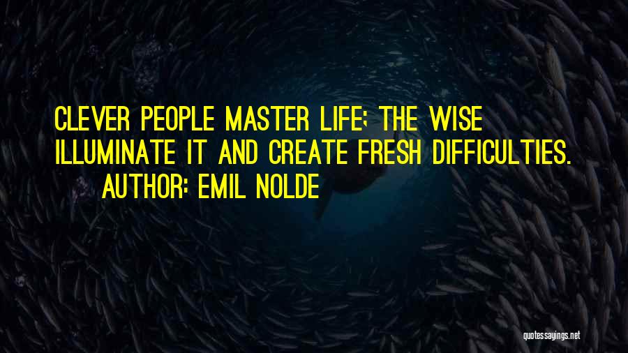 Wise Difficulties Quotes By Emil Nolde