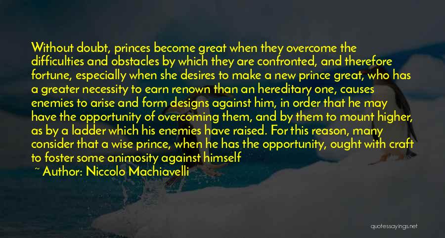 Wise Difficulties Quotes By Niccolo Machiavelli