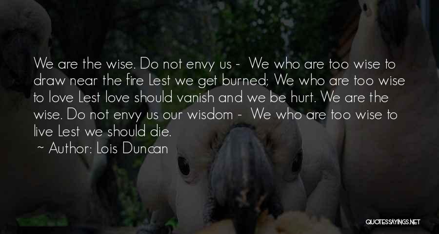 Wise Fire Quotes By Lois Duncan