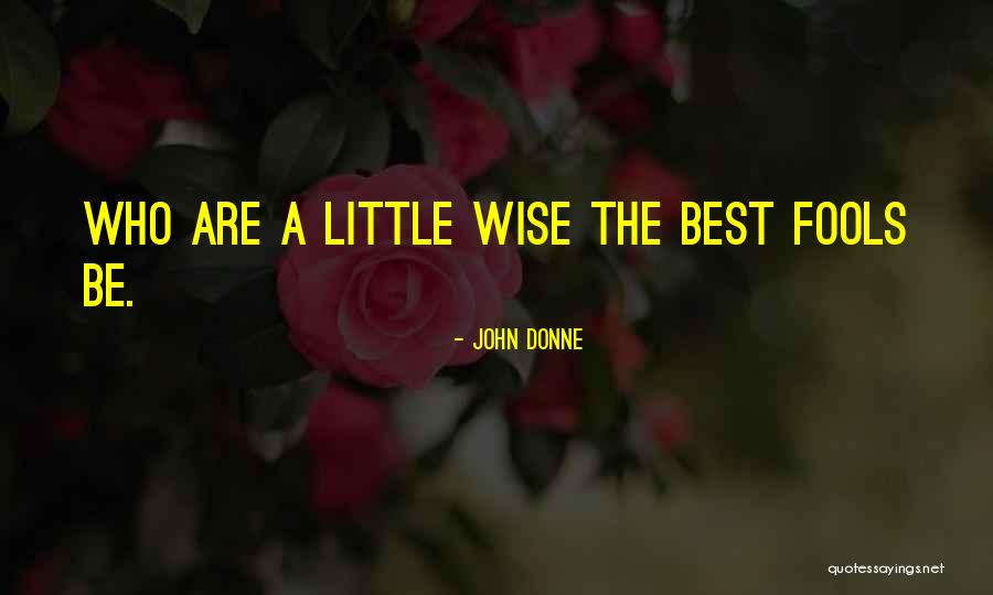 Wise Fool Quotes By John Donne