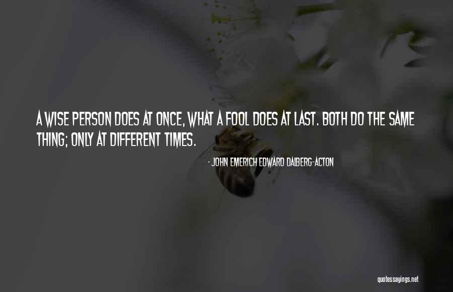 Wise Fool Quotes By John Emerich Edward Dalberg-Acton Wise Fool Quotes By John Emerich Edward Dalberg-Acton