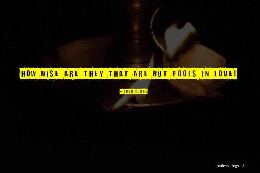 Wise Fool Quotes By Josh Cooke