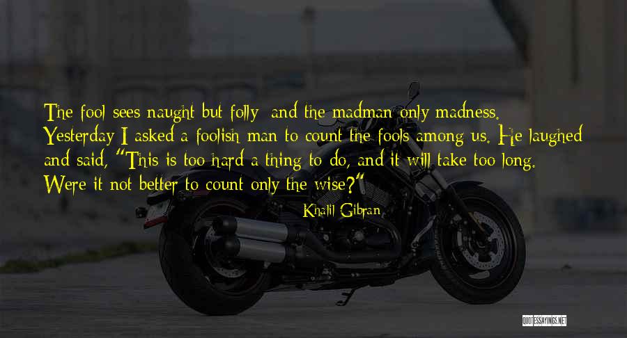 Wise Fool Quotes By Khalil Gibran Wise Fool Quotes By Khalil Gibran