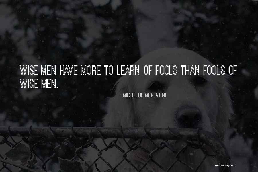 Wise Fool Quotes By Michel De Montaigne Wise Fool Quotes By Michel De Montaigne
