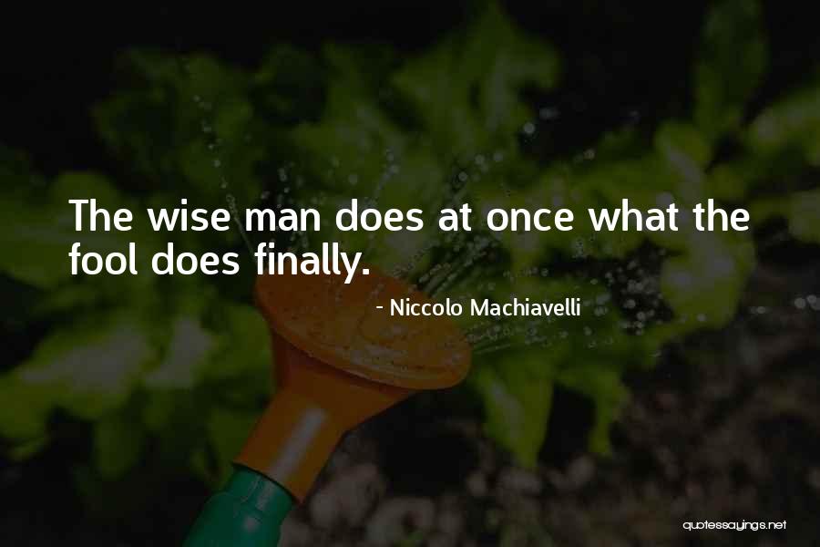 Wise Fool Quotes By Niccolo Machiavelli Wise Fool Quotes By Niccolo Machiavelli
