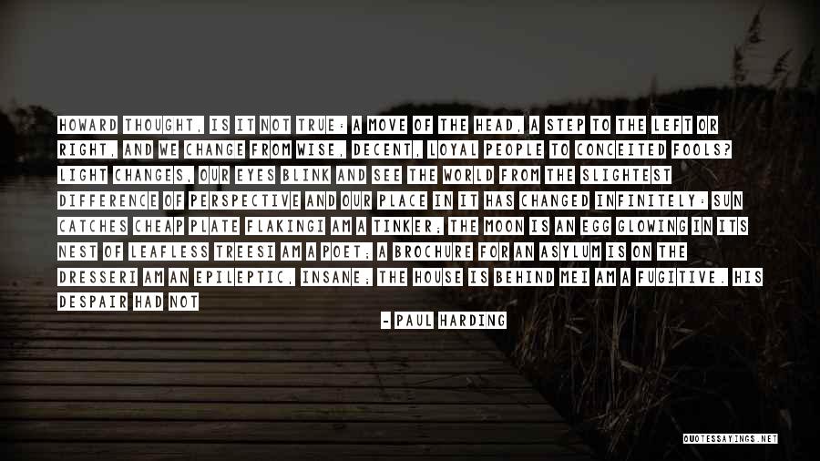 Wise Fool Quotes By Paul Harding Wise Fool Quotes By Paul Harding